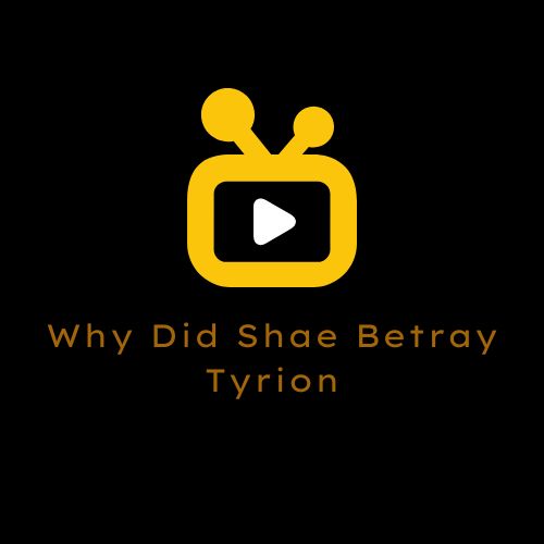Why Did Shae Betray Tyrion