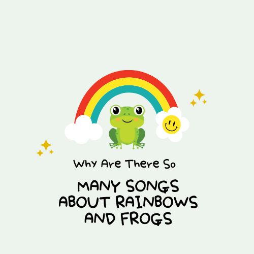 Why Are There So Many Songs About Rainbows and Frogs